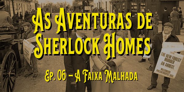 As Aventuras de Sherlock Holmes (1984) – T. 01 – E. 06 – A Faixa Malhada